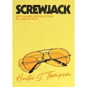 Screwjack: A Short Story -- Hunter S. Thompson